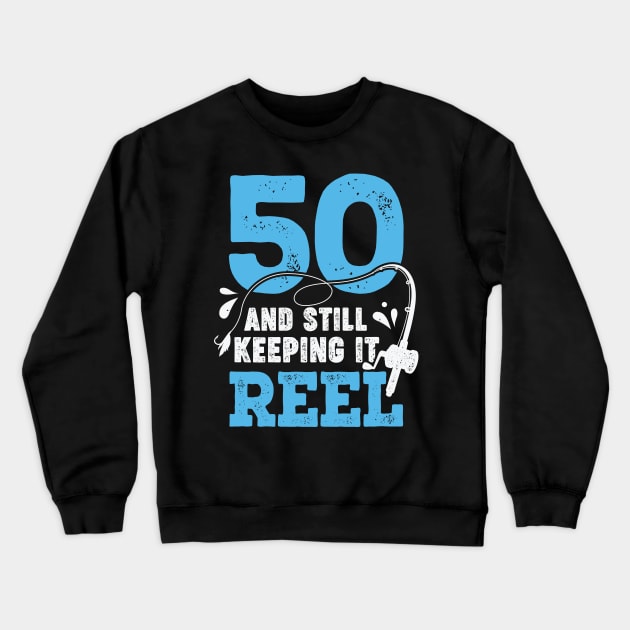 50 And Still Keeping It Reel Fisher Birthday Gift Crewneck Sweatshirt by Dolde08